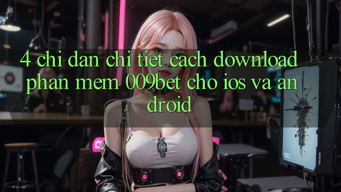 4. Chỉ dẫn Chi Tiết Cách Download Phần mềm 009bet Cho iOS Và Android