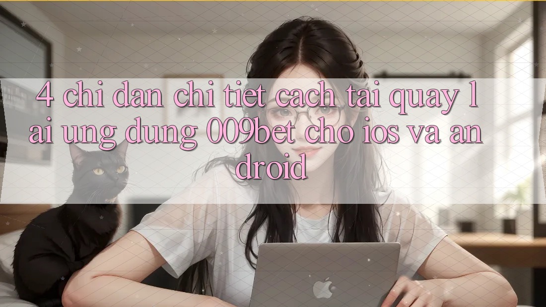 4. Chỉ dẫn Chi Tiết Cách Tải quay lại Ứng dụng 009bet Cho iOS Và Android 4. Chỉ dẫn Chi Tiết Cách Tải quay lại Ứng dụng 009bet Cho iOS Và Android