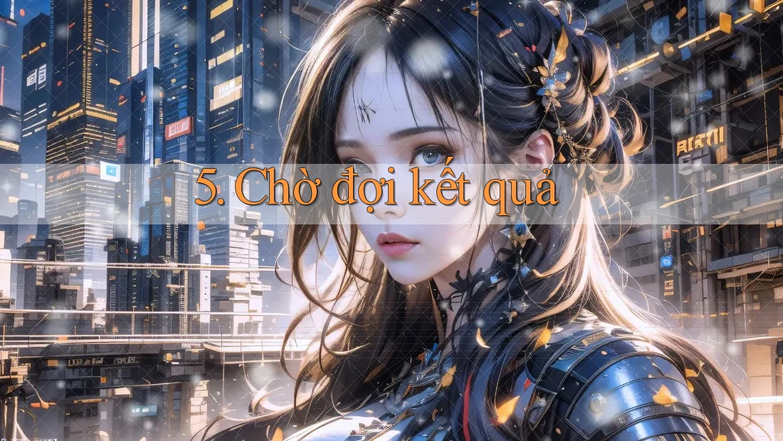 5. Chờ đợi kết quả