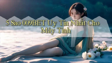 5 sao 009bet uy tín nhất cho máy tính
