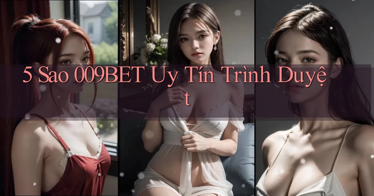 5 sao 009bet uy tín trình duyệt