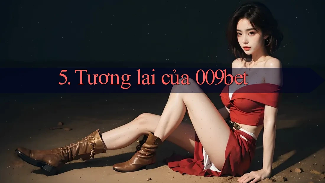 5. Tương lai của 009bet