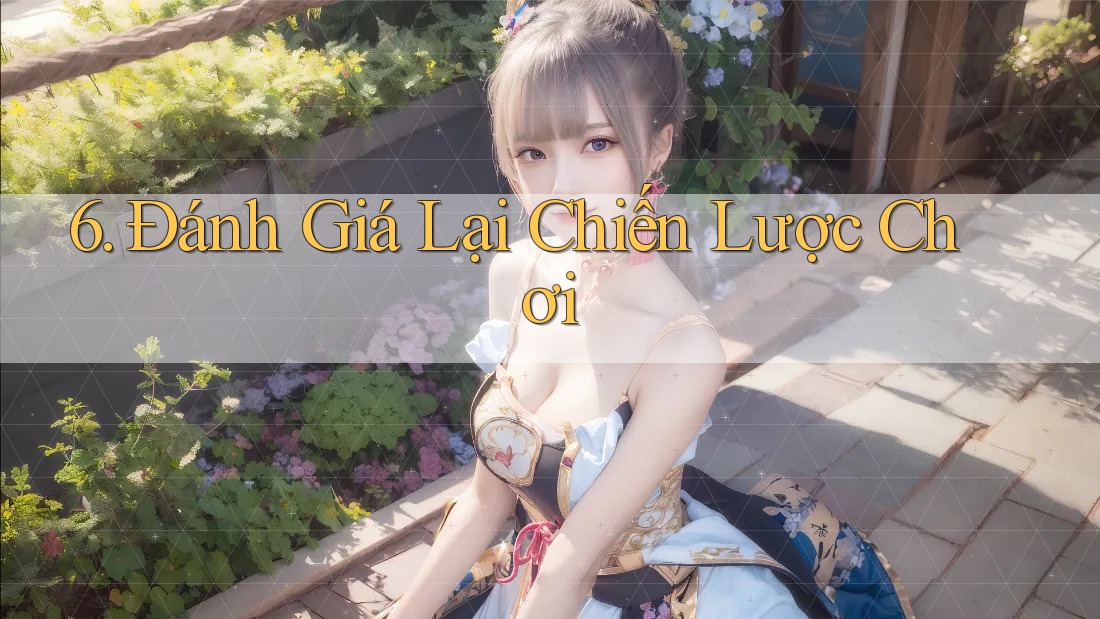 6. Đánh Giá Lại Chiến Lược Chơi