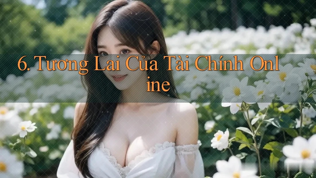 6. Tương Lai Của Tài Chính Online