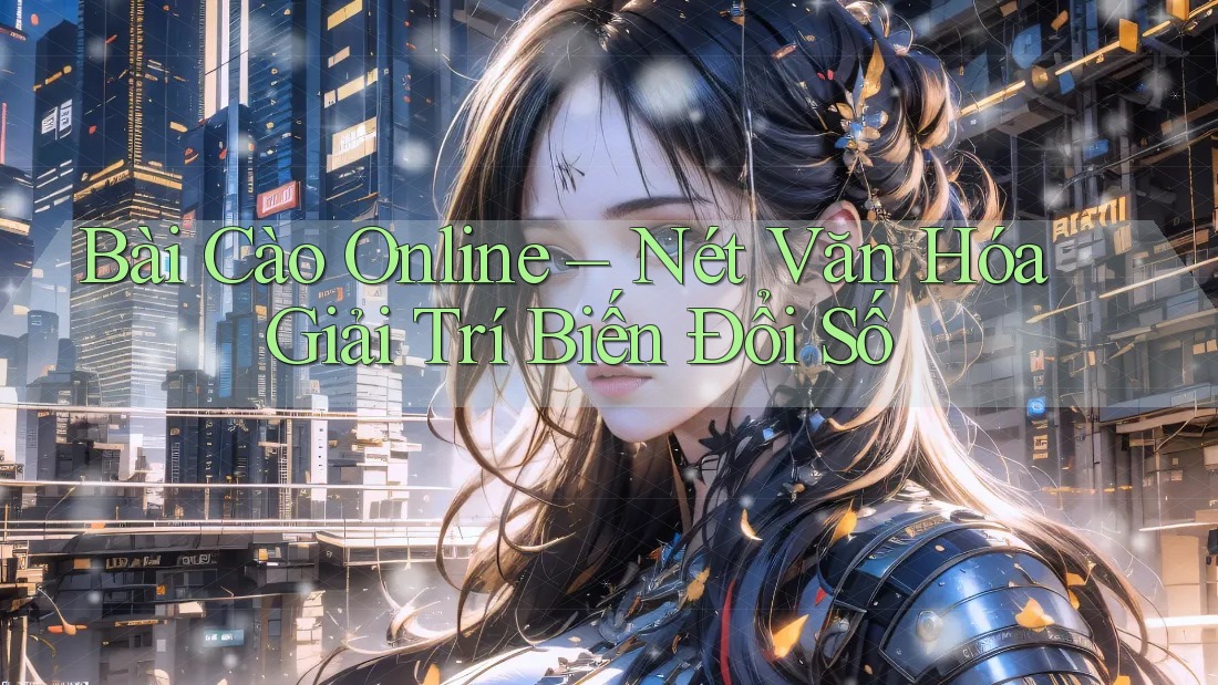 Bài Cào Online – Nét Văn Hóa Giải Trí Biến Đổi Số Bài Cào Online – Nét Văn Hóa Giải Trí Biến Đổi Số