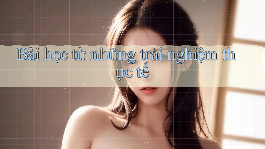 Bài học từ những trải nghiệm thực tế