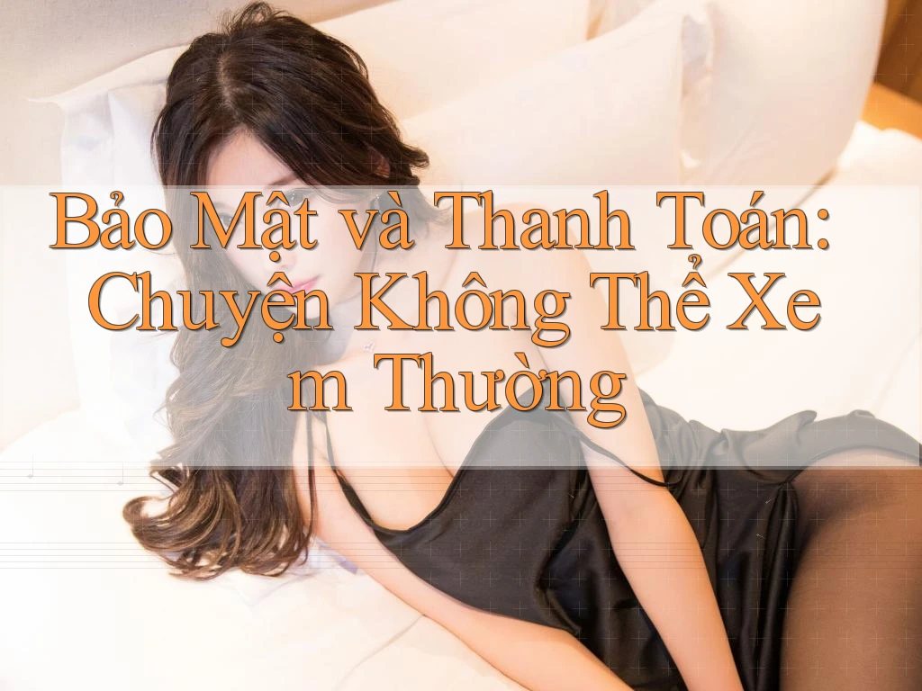 Bảo Mật và Thanh Toán: Chuyện Không Thể Xem Thường