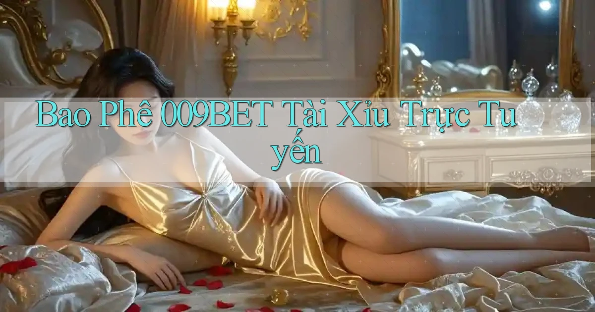 bao phê 009bet tài xỉu trực tuyến