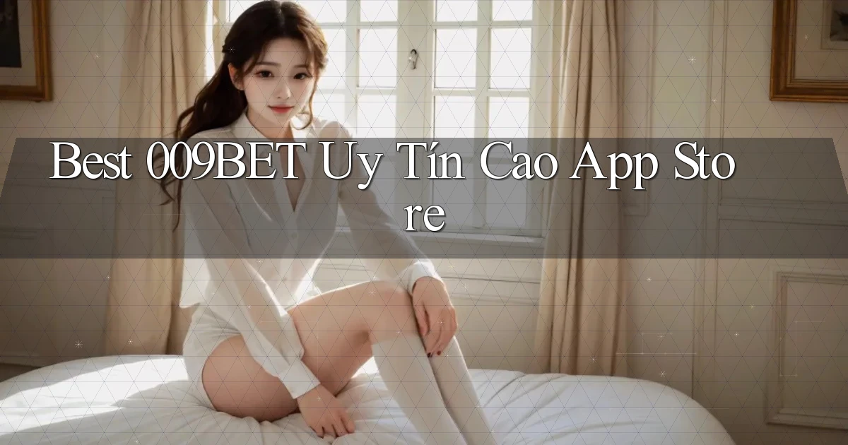 best 009bet uy tín cao app store