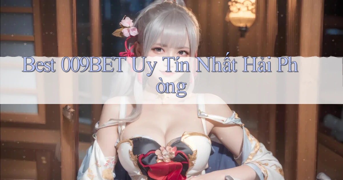 best 009bet uy tín nhất Hải Phòng