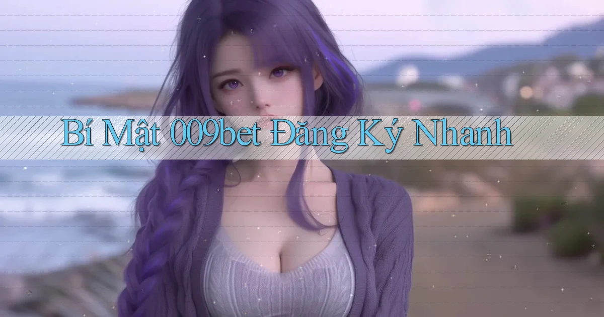bí mật 009bet đăng ký nhanh