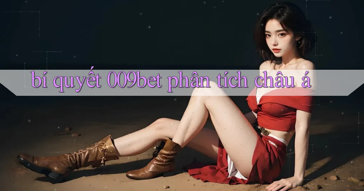 bí quyết 009bet phân tích châu á