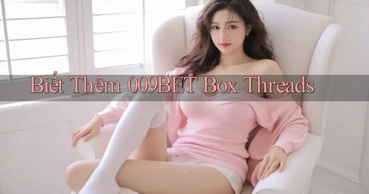 biết thêm 009bet box threads