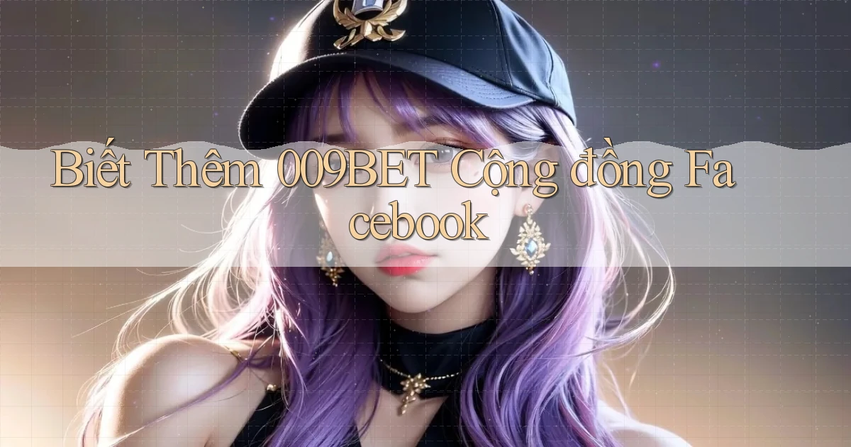 biết thêm 009bet cộng đồng facebook