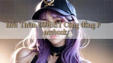 biết thêm 009bet cộng đồng facebook