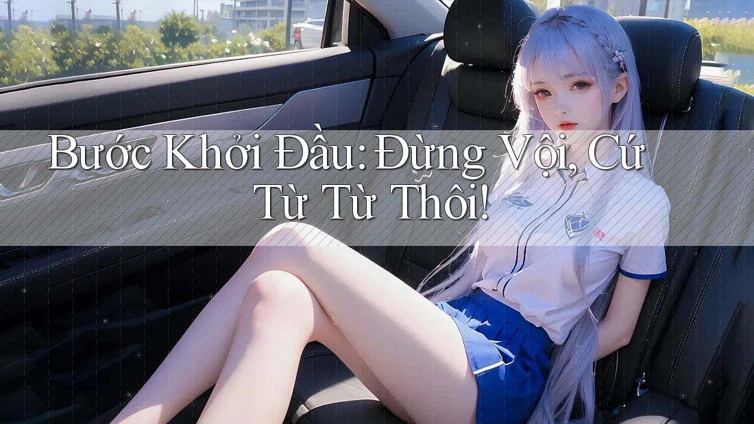 Bước Khởi Đầu: Đừng Vội, Cứ Từ Từ Thôi! Bước Khởi Đầu: Đừng Vội, Cứ Từ Từ Thôi!