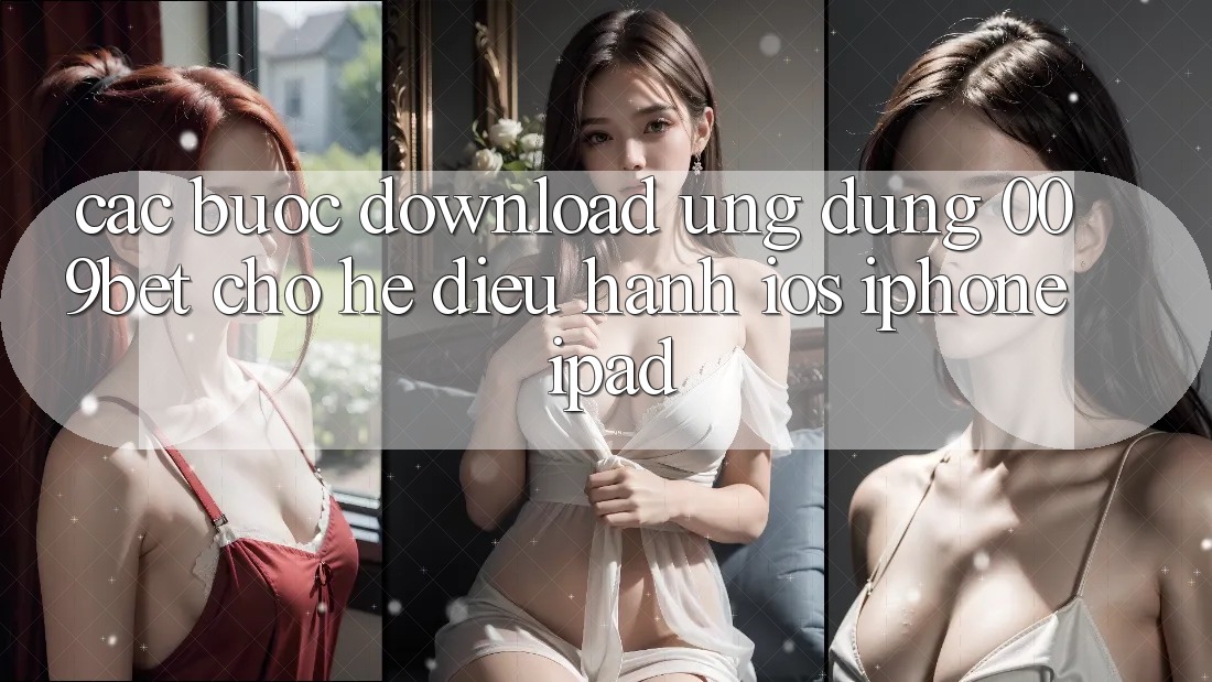 Các bước Download Ứng dụng 009bet Cho Hệ Điều Hành iOS (iPhone/iPad) Các bước Download Ứng dụng 009bet Cho Hệ Điều Hành iOS (iPhone/iPad)