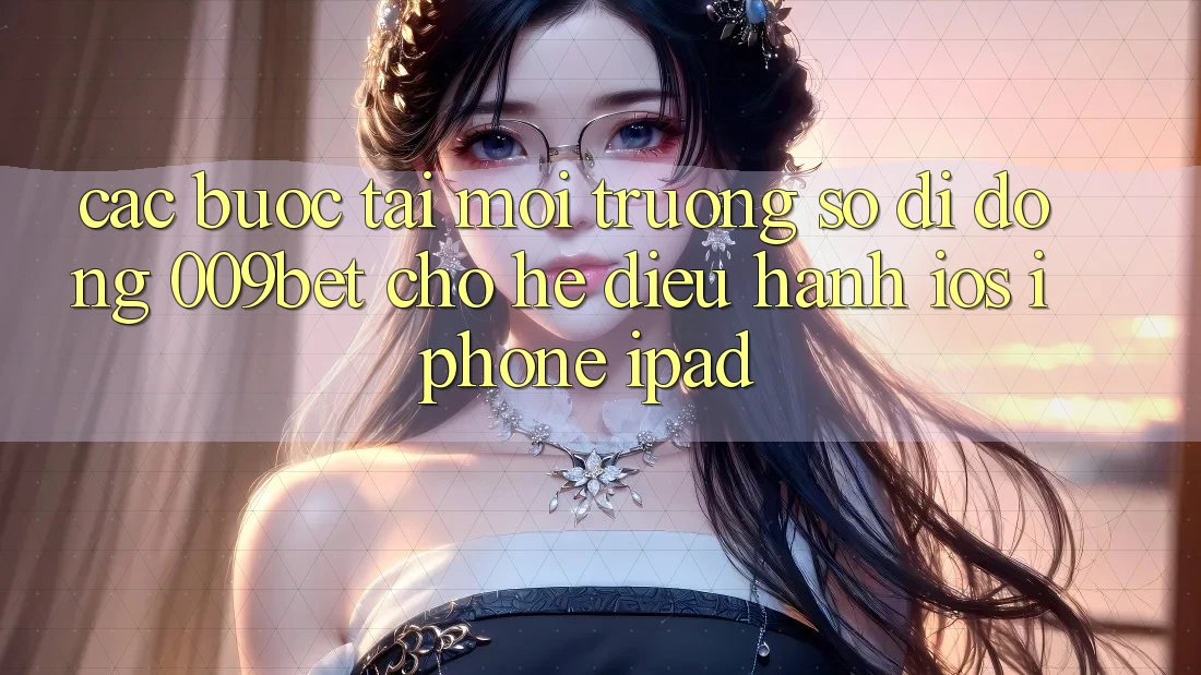 Các bước Tải Môi trường số di động 009bet Cho Hệ Điều Hành iOS (iPhone/iPad)