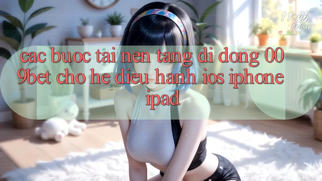 Các bước Tải Nền tảng di động 009bet Cho Hệ Điều Hành iOS (iPhone/iPad) Các bước Tải Nền tảng di động 009bet Cho Hệ Điều Hành iOS (iPhone/iPad)