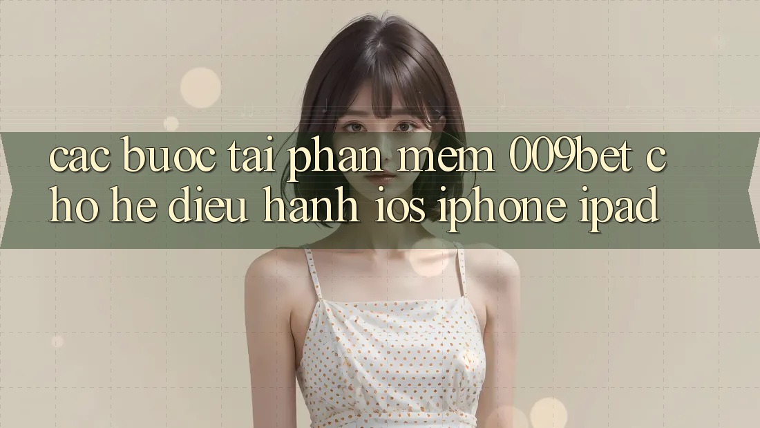 Các bước Tải Phần mềm 009bet Cho Hệ Điều Hành iOS (iPhone/iPad)