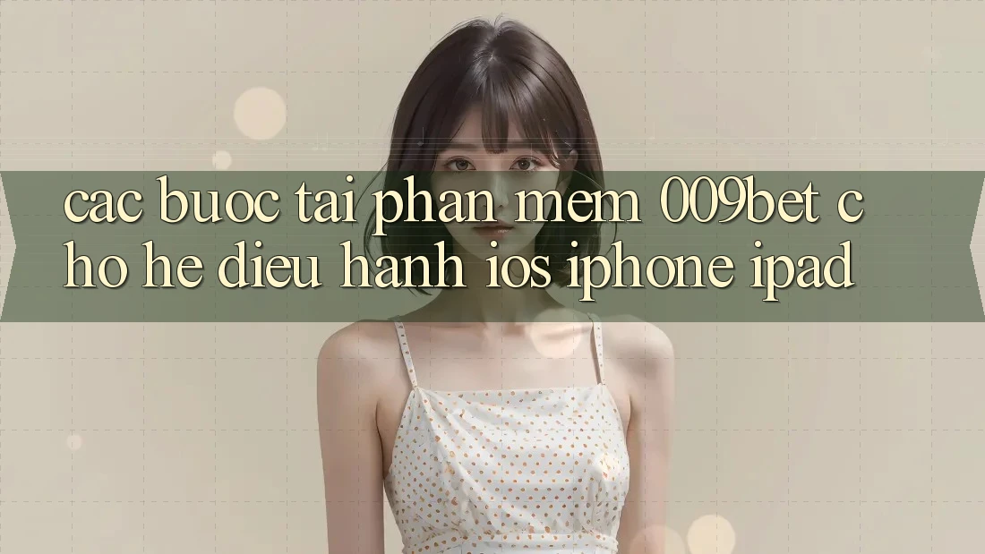 Các bước Tải Phần mềm 009bet Cho Hệ Điều Hành iOS (iPhone/iPad)