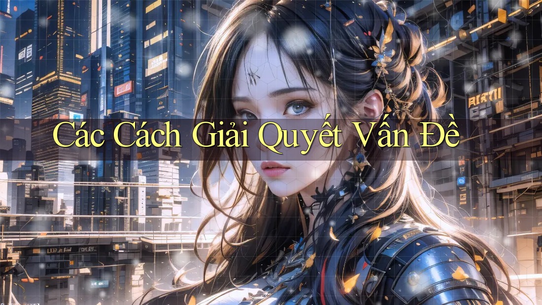 Các Cách Giải Quyết Vấn Đề Các Cách Giải Quyết Vấn Đề