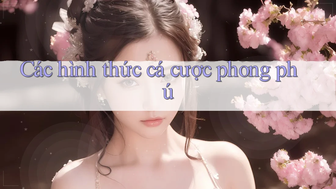Các hình thức cá cược phong phú