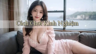 Cách chơi Kinh nghiệm