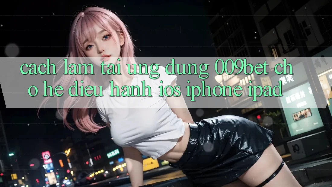 Cách làm Tải Ứng dụng 009bet Cho Hệ Điều Hành iOS (iPhone/iPad)