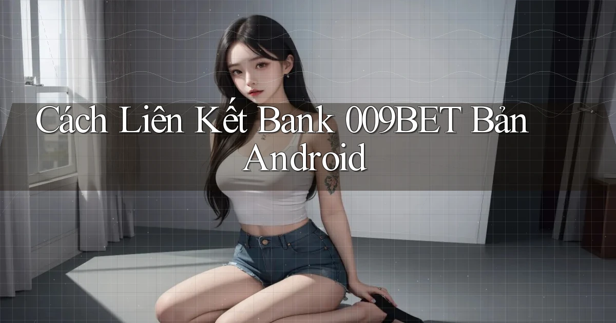 cách liên kết bank 009bet bản android
