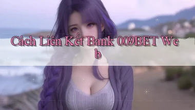 cách liên kết bank 009bet web