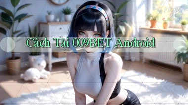 cách tải 009bet android