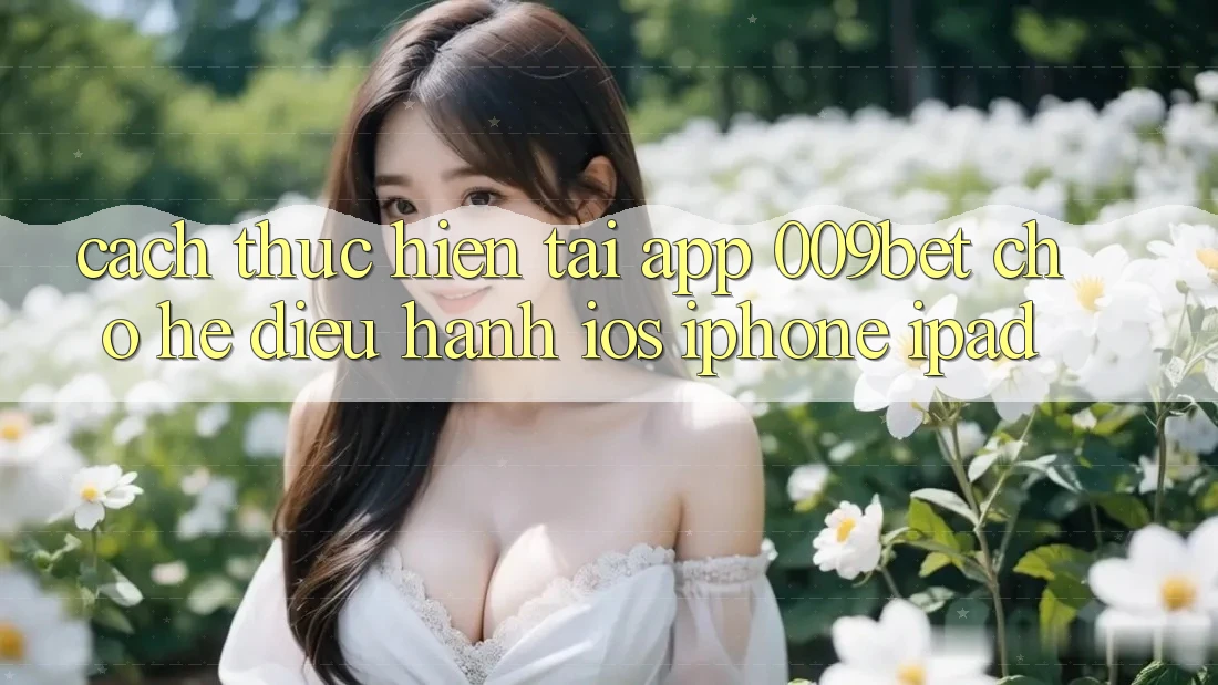 Cách thực hiện Tải App 009bet Cho Hệ Điều Hành iOS (iPhone/iPad) Cách thực hiện Tải App 009bet Cho Hệ Điều Hành iOS (iPhone/iPad)