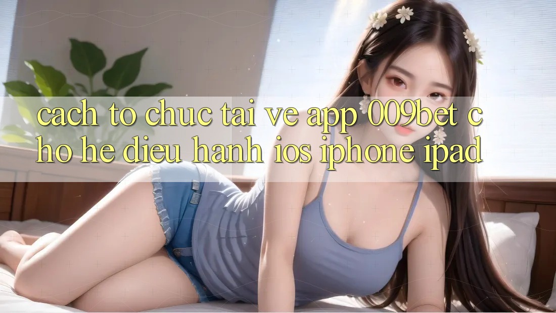Cách tổ chức Tải về App 009bet Cho Hệ Điều Hành iOS (iPhone/iPad)
