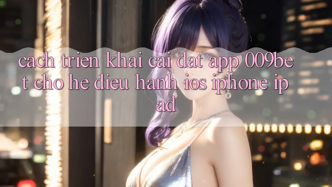 Cách triển khai Cài đặt App 009bet Cho Hệ Điều Hành iOS (iPhone/iPad)