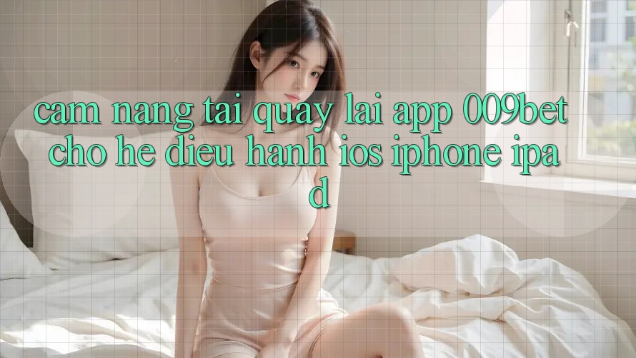 Cẩm nang Tải quay lại App 009bet Cho Hệ Điều Hành iOS (iPhone/iPad)