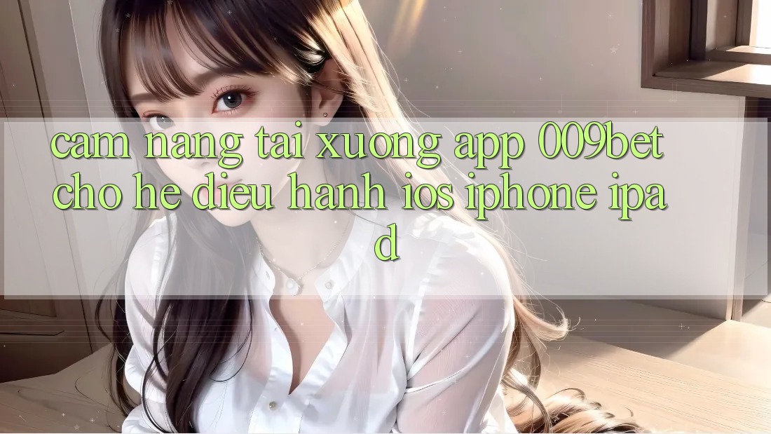Cẩm nang Tải xuống App 009bet Cho Hệ Điều Hành iOS (iPhone/iPad)