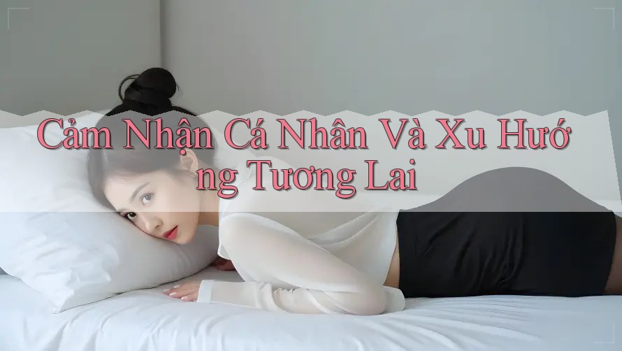Cảm Nhận Cá Nhân Và Xu Hướng Tương Lai
