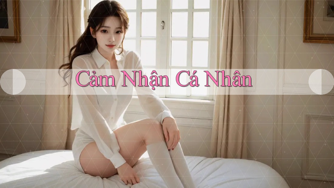Cảm Nhận Cá Nhân Cảm Nhận Cá Nhân