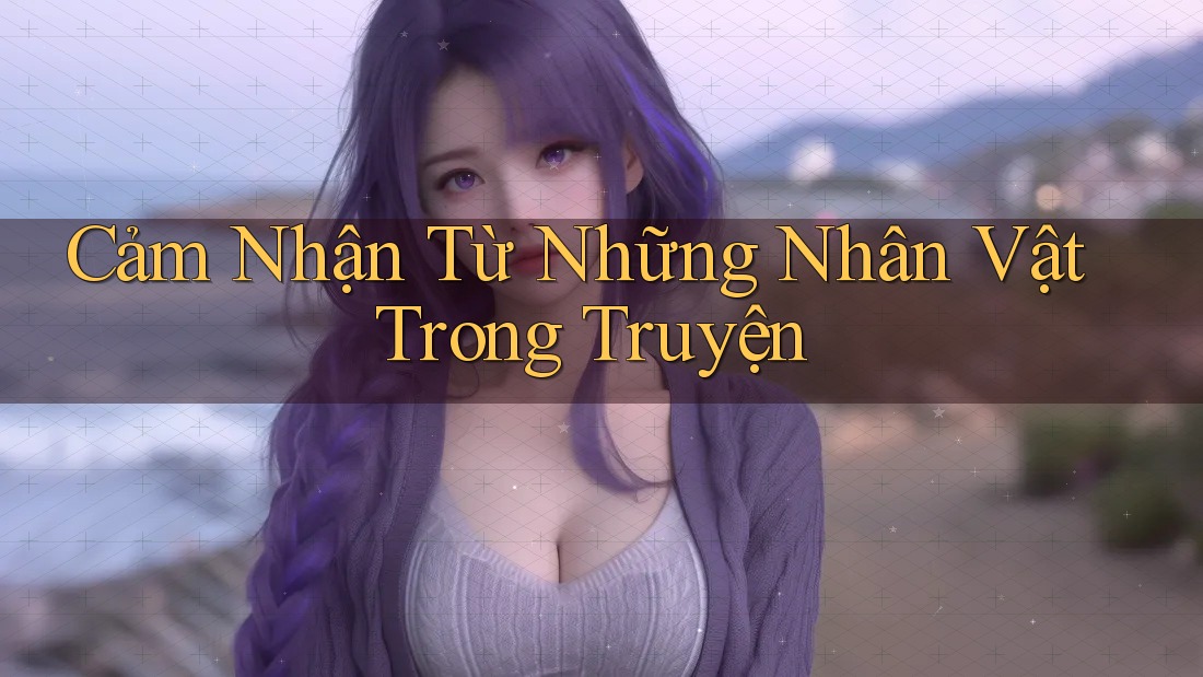 Cảm Nhận Từ Những Nhân Vật Trong Truyện