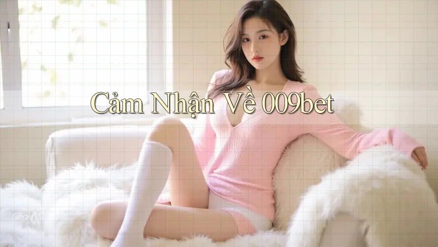 Cảm Nhận Về 009bet