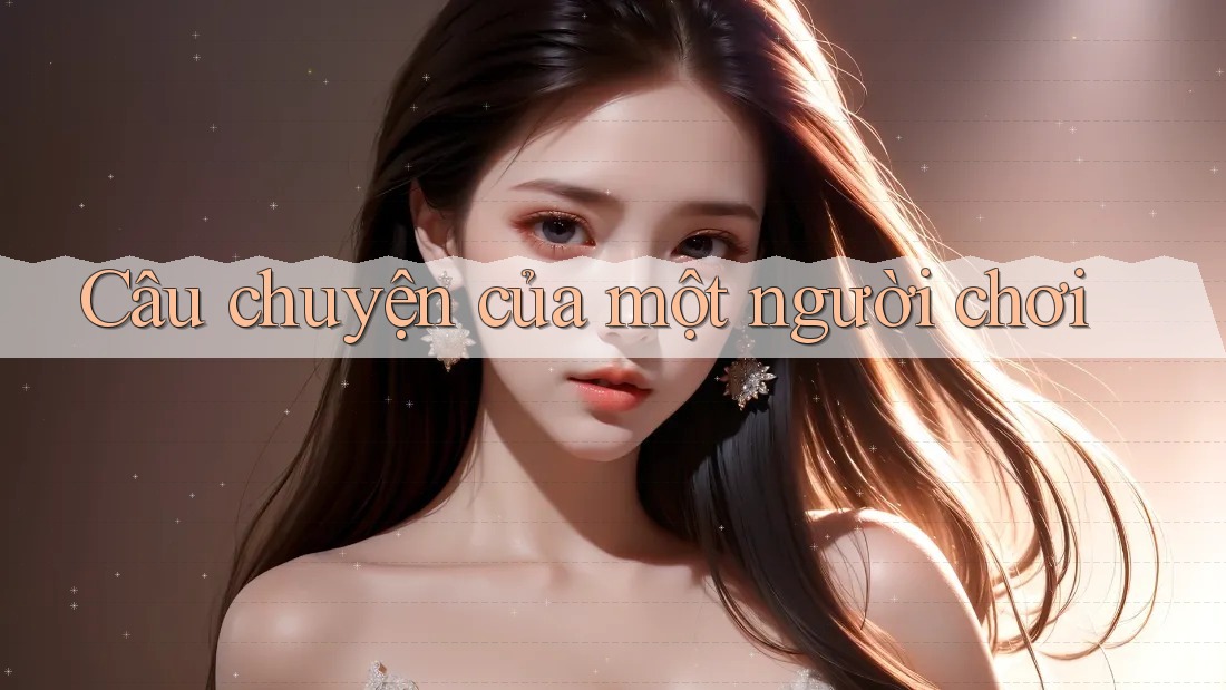 Câu Chuyện của Một Người Chơi
