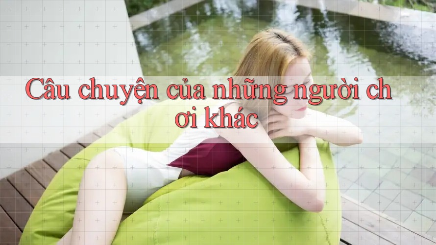 Câu chuyện của những người chơi khác