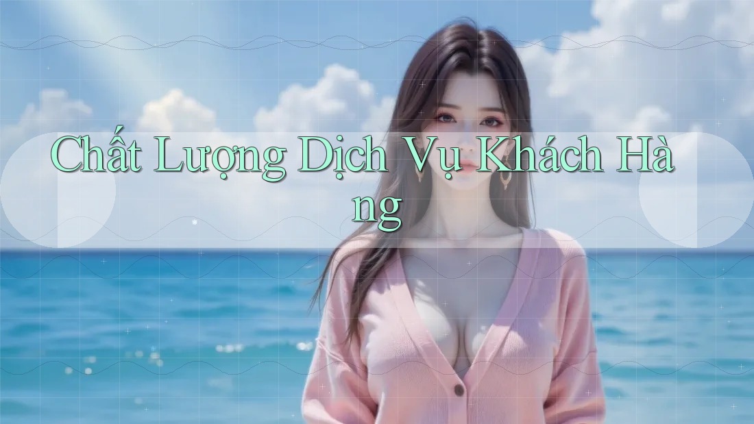 Chất lượng dịch vụ khách hàng