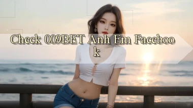 check 009bet anh em facebook