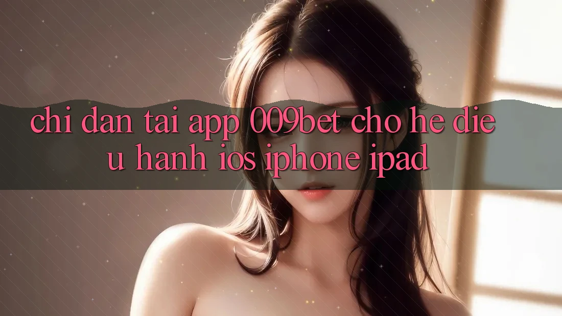 Chỉ dẫn Tải App 009bet Cho Hệ Điều Hành iOS (iPhone/iPad)