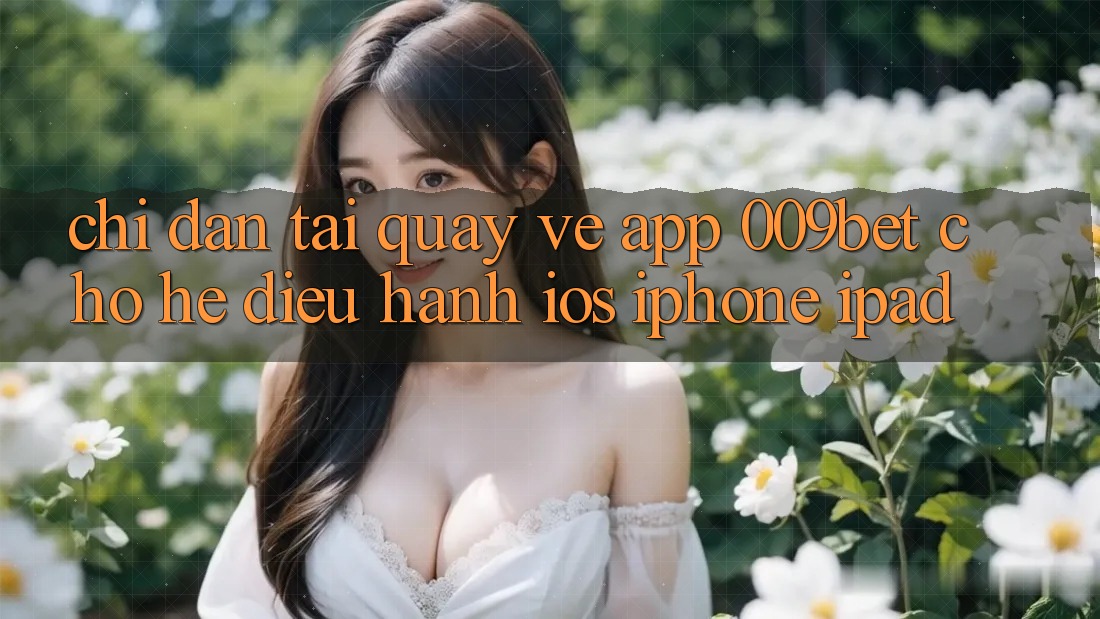 Chỉ dẫn Tải quay về App 009bet Cho Hệ Điều Hành iOS (iPhone/iPad)