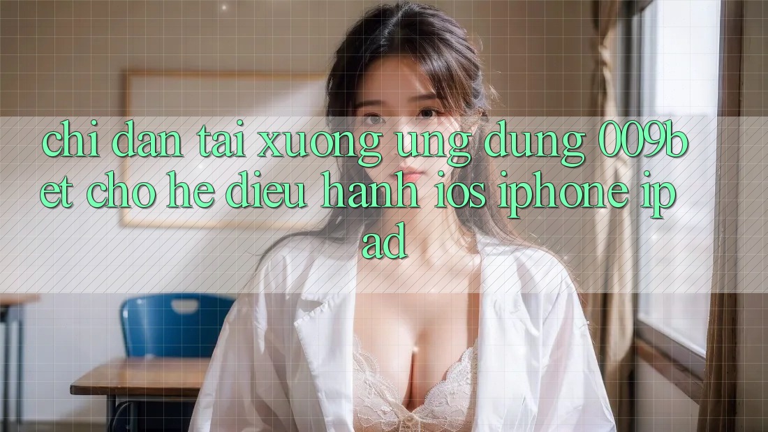 Chỉ dẫn Tải xuống Ứng dụng 009bet Cho Hệ Điều Hành iOS (iPhone/iPad)