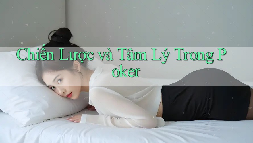 Chiến Lược và Tâm Lý Trong Poker