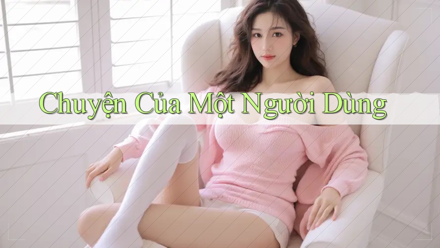 Chuyện Của Một Người Dùng